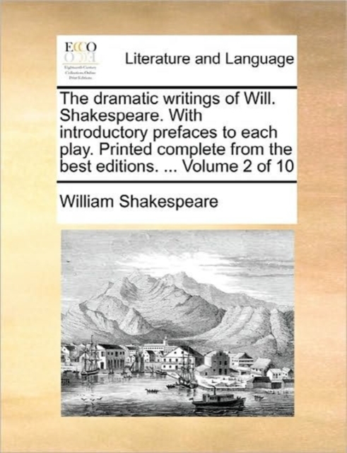 The Dramatic Writings of Will. Shakespeare. with Introductory Prefaces to Each Play. Printed Complete from the Best Editions. ... Volume 2 of 10, Paperback / softback Book