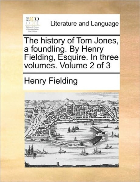 The History of Tom Jones, a Foundling. by Henry Fielding, Esquire. in Three Volumes. Volume 2 of 3, Paperback / softback Book