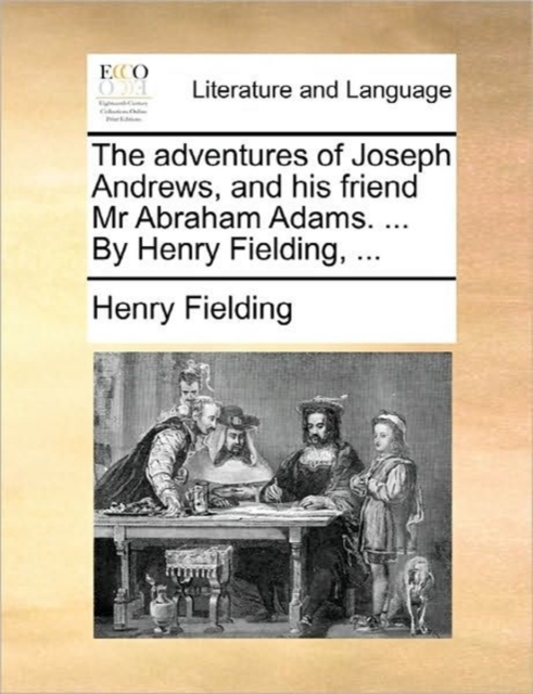 The Adventures of Joseph Andrews, and His Friend MR Abraham Adams. ... by Henry Fielding, ..., Paperback / softback Book