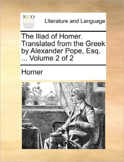 The Iliad of Homer. Translated from the Greek by Alexander Pope, Esq. ... Volume 2 of 2, Paperback / softback Book