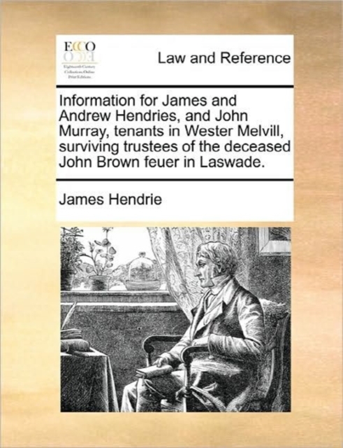 Information for James and Andrew Hendries, and John Murray, Tenants in Wester Melvill, Surviving Trustees of the Deceased John Brown Feuer in Laswade., Paperback / softback Book