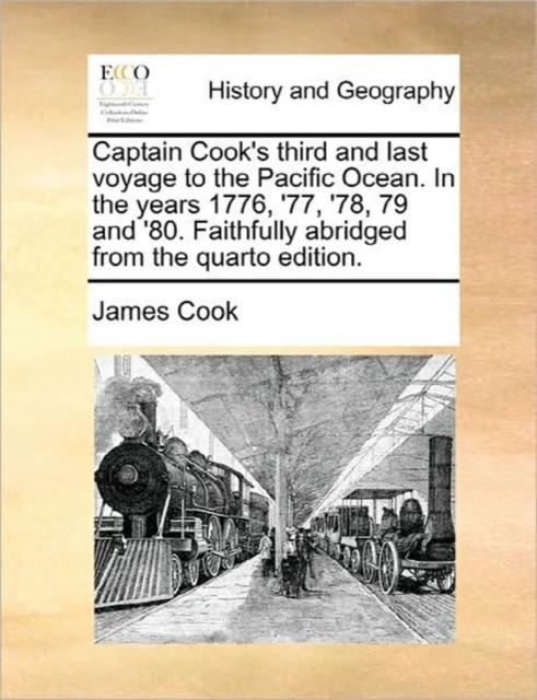 Captain Cook's Third and Last Voyage to the Pacific Ocean. in the Years 1776, '77, '78, 79 and '80. Faithfully Abridged from the Quarto Edition., Paperback / softback Book