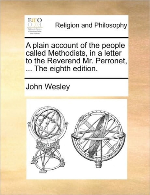 A Plain Account of the People Called Methodists, in a Letter to the Reverend Mr. Perronet, ... the Eighth Edition., Paperback / softback Book