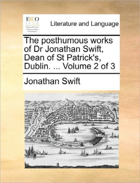 The Posthumous Works of Dr Jonathan Swift, Dean of St Patrick's, Dublin. ... Volume 2 of 3, Paperback / softback Book