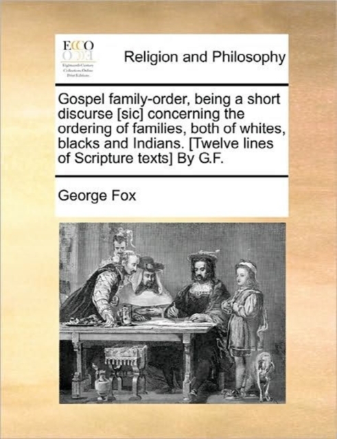 Gospel Family-Order, Being a Short Discurse [Sic] Concerning the Ordering of Families, Both of Whites, Blacks and Indians. [Twelve Lines of Scripture Texts] by G.F., Paperback / softback Book