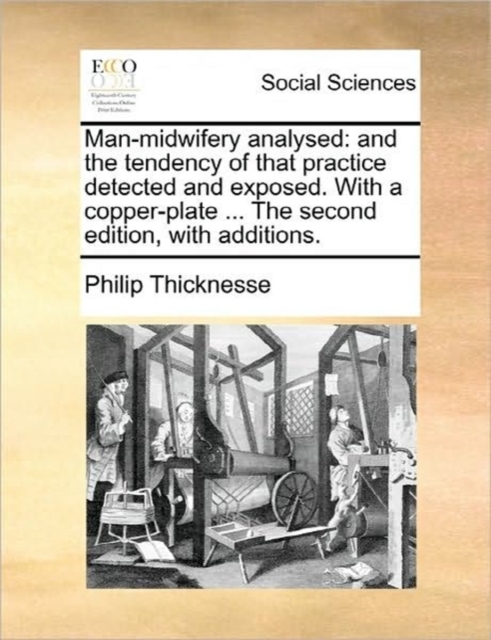 Man-Midwifery Analysed : And the Tendency of That Practice Detected and Exposed. with a Copper-Plate ... the Second Edition, with Additions., Paperback / softback Book