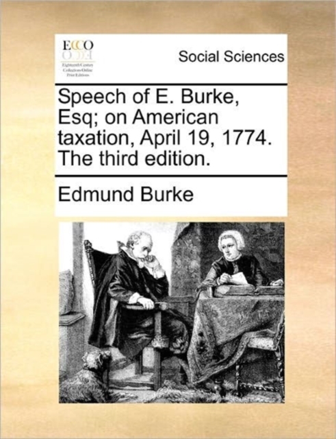 Speech of E. Burke, Esq; On American Taxation, April 19, 1774. the Third Edition., Paperback / softback Book
