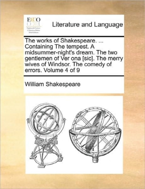 The Works of Shakespeare. ... Containing the Tempest. a Midsummer-Night's Dream. the Two Gentlemen of Ver Ona [Sic]. the Merry Wives of Windsor. the Comedy of Errors. Volume 4 of 9, Paperback / softback Book