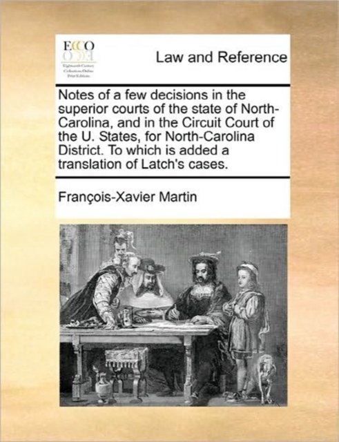Notes of a Few Decisions in the Superior Courts of the State of North-Carolina, and in the Circuit Court of the U. States, for North-Carolina District, Paperback / softback Book