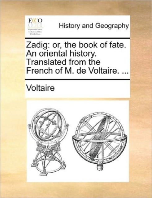 Zadig : Or, the Book of Fate. an Oriental History. Translated from the French of M. de Voltaire. ..., Paperback / softback Book
