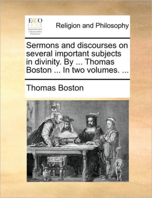 Sermons and Discourses on Several Important Subjects in Divinity. by ... Thomas Boston ... in Two Volumes. ..., Paperback / softback Book