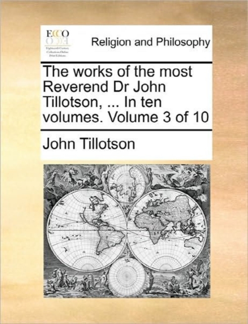 The Works of the Most Reverend Dr John Tillotson, ... in Ten Volumes. Volume 3 of 10, Paperback / softback Book