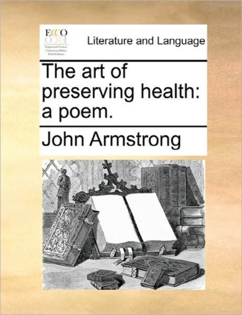 The Art of Preserving Health : A Poem., Paperback / softback Book