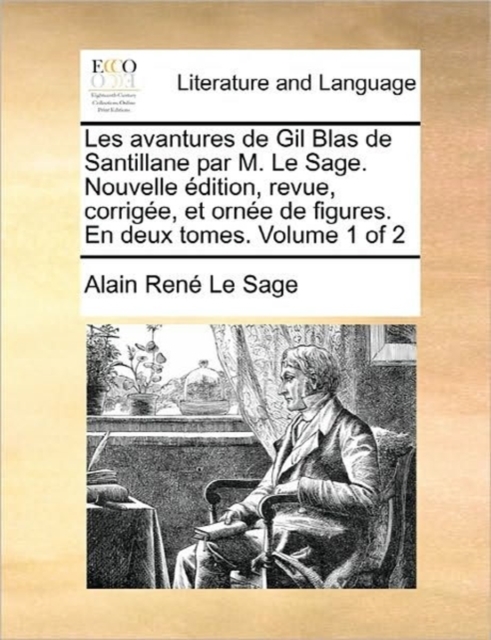 Les Avantures de Gil Blas de Santillane Par M. Le Sage. Nouvelle Edition, Revue, Corrigee, Et Ornee de Figures. En Deux Tomes. Volume 1 of 2, Paperback / softback Book