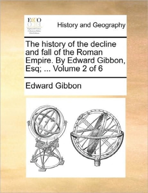 The History of the Decline and Fall of the Roman Empire. by Edward Gibbon, Esq; ... Volume 2 of 6, Paperback / softback Book