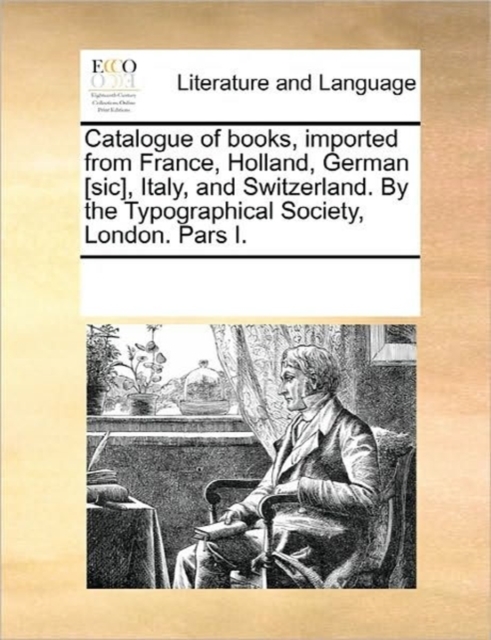 Catalogue of Books, Imported from France, Holland, German [sic], Italy, and Switzerland. by the Typographical Society, London. Pars I., Paperback / softback Book