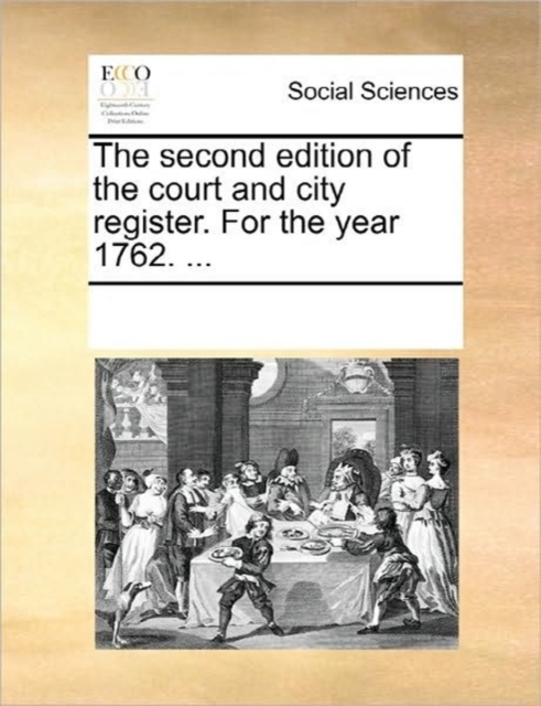 The Second Edition of the Court and City Register. for the Year 1762. ..., Paperback / softback Book