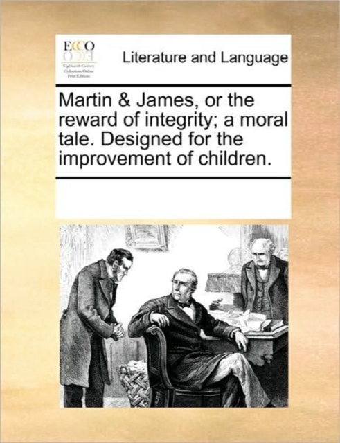 Martin & James, or the Reward of Integrity; A Moral Tale. Designed for the Improvement of Children., Paperback / softback Book