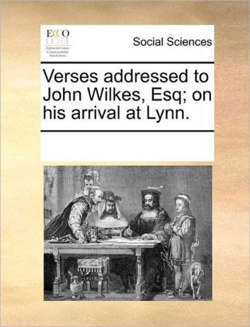 Verses Addressed to John Wilkes, Esq; On His Arrival at Lynn., Paperback / softback Book