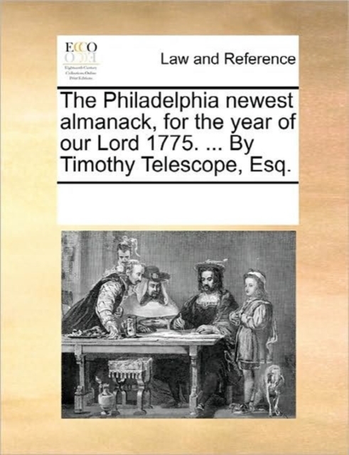 The Philadelphia Newest Almanack, for the Year of Our Lord 1775. ... by Timothy Telescope, Esq., Paperback / softback Book