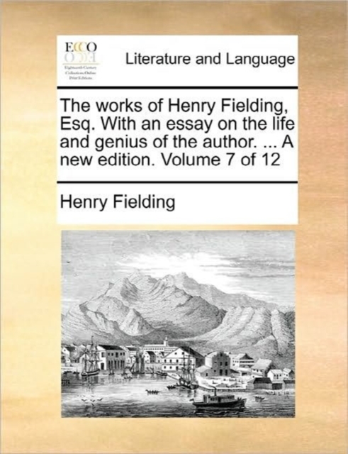 The Works of Henry Fielding, Esq. with an Essay on the Life and Genius of the Author. ... a New Edition. Volume 7 of 12, Paperback / softback Book