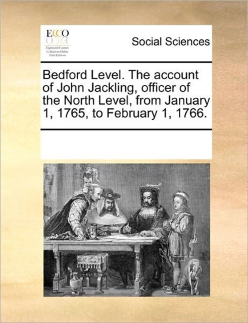 Bedford Level. the Account of John Jackling, Officer of the North Level, from January 1, 1765, to February 1, 1766., Paperback / softback Book