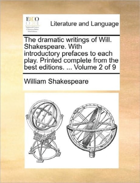 The Dramatic Writings of Will. Shakespeare. with Introductory Prefaces to Each Play. Printed Complete from the Best Editions. ... Volume 2 of 9, Paperback / softback Book