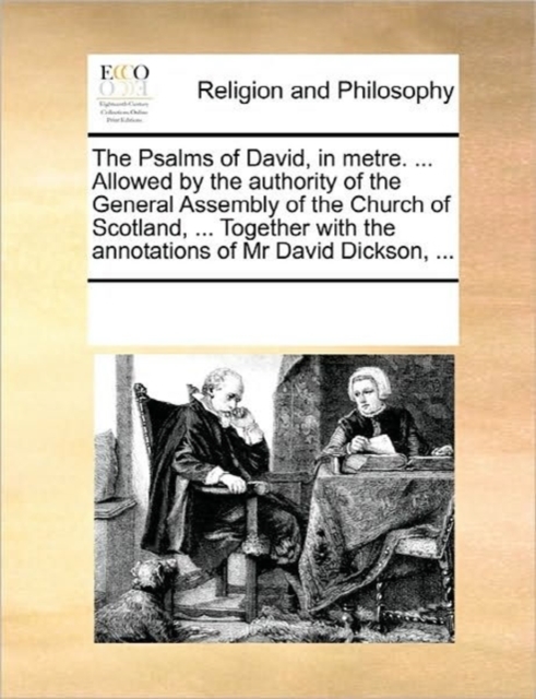 The Psalms of David, in Metre. ... Allowed by the Authority of the General Assembly of the Church of Scotland, ... Together with the Annotations of MR David Dickson, ..., Paperback / softback Book