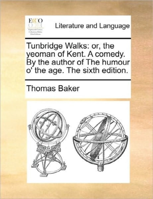 Tunbridge Walks : Or, the Yeoman of Kent. a Comedy. by the Author of the Humour O' the Age. the Sixth Edition., Paperback / softback Book