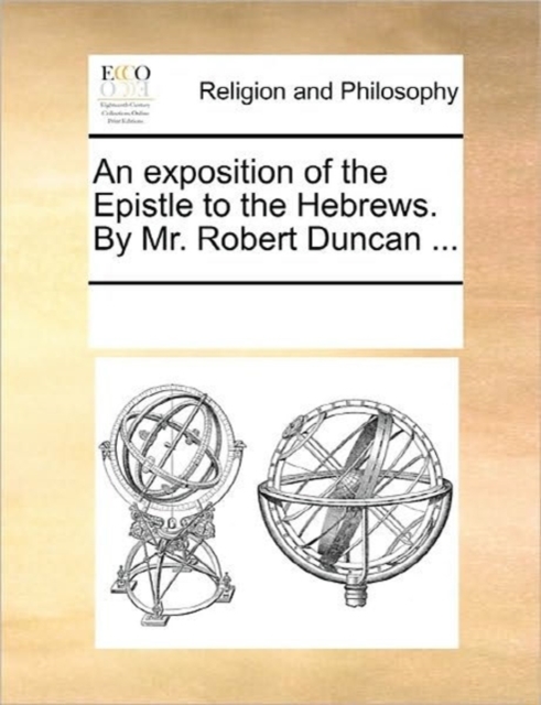 An Exposition of the Epistle to the Hebrews. by Mr. Robert Duncan ..., Paperback / softback Book