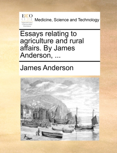 Essays Relating to Agriculture and Rural Affairs. by James Anderson, ..., Paperback / softback Book