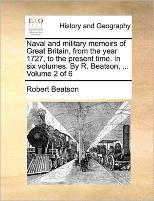 Naval and Military Memoirs of Great Britain, from the Year 1727, to the Present Time. in Six Volumes. by R. Beatson, ... Volume 2 of 6, Paperback / softback Book