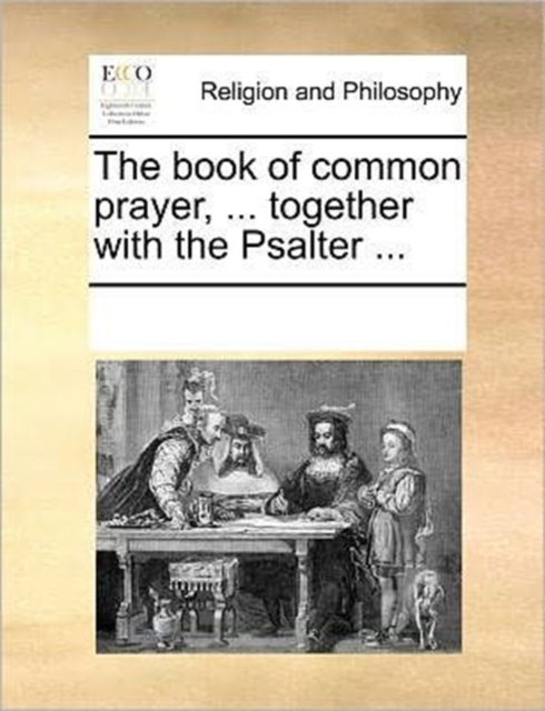The book of common prayer, ... together with the Psalter ..., Paperback Book