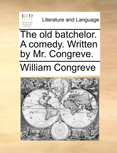 The Old Batchelor. a Comedy. Written by Mr. Congreve., Paperback / softback Book