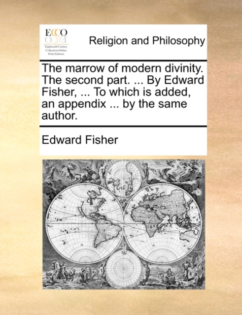 The Marrow of Modern Divinity. the Second Part. ... by Edward Fisher, ... to Which Is Added, an Appendix ... by the Same Author., Paperback / softback Book