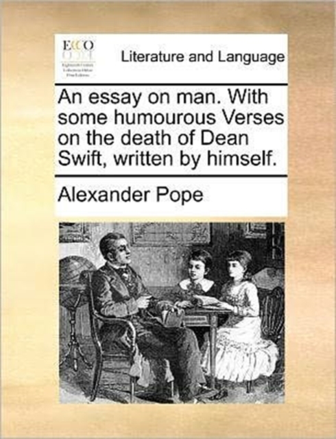 An Essay on Man. with Some Humourous Verses on the Death of Dean Swift, Written by Himself., Paperback / softback Book