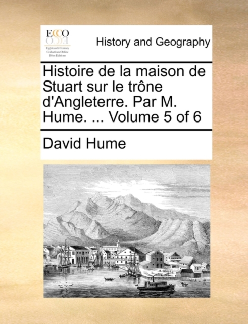 Histoire de La Maison de Stuart Sur Le Trone D'Angleterre. Par M. Hume. ... Volume 5 of 6, Paperback / softback Book