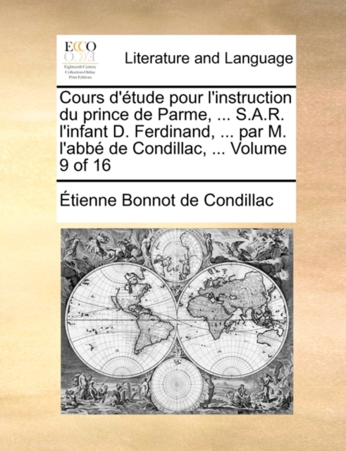 Cours D'Tude Pour L'Instruction Du Prince de Parme, ... S.A.R. L'Infant D. Ferdinand, ... Par M. L'Abb de Condillac, ... Volume 9 of 16, Paperback / softback Book