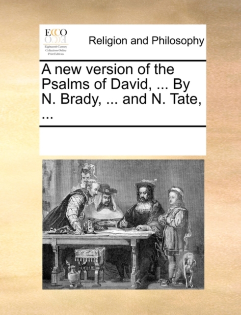 A New Version of the Psalms of David, ... by N. Brady, ... and N. Tate, ..., Paperback / softback Book