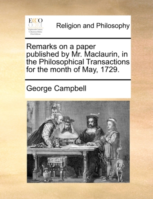 Remarks on a Paper Published by Mr. Maclaurin, in the Philosophical Transactions for the Month of May, 1729., Paperback / softback Book