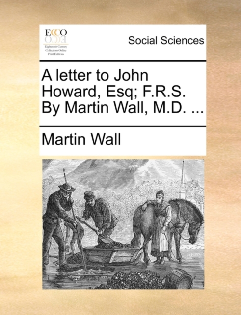A Letter to John Howard, Esq; F.R.S. by Martin Wall, M.D. ..., Paperback / softback Book