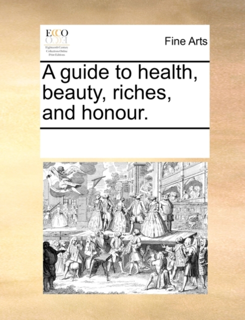 A Guide to Health, Beauty, Riches, and Honour., Paperback / softback Book