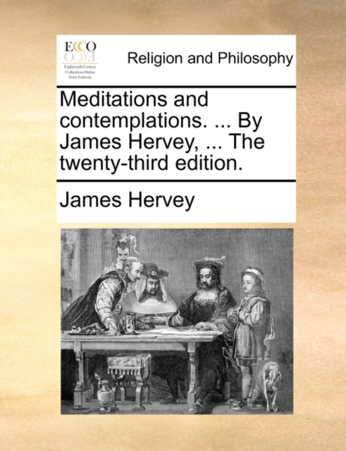 Meditations and Contemplations. ... by James Hervey, ... the Twenty-Third Edition., Paperback / softback Book