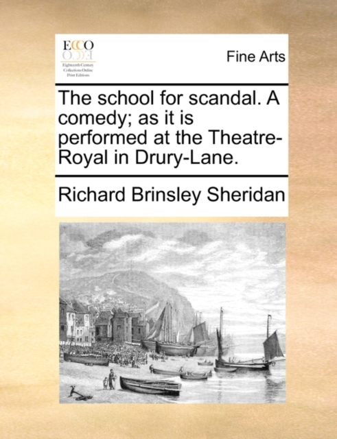 The School for Scandal. a Comedy; As It Is Performed at the Theatre-Royal in Drury-Lane., Paperback / softback Book