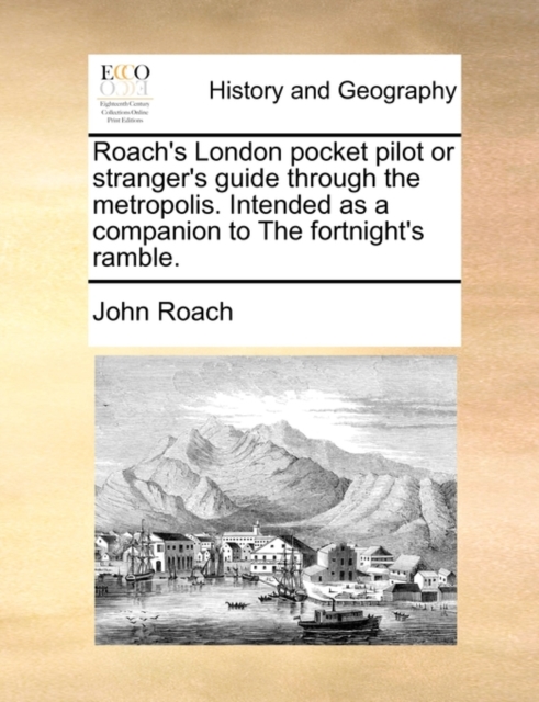 Roach's London Pocket Pilot or Stranger's Guide Through the Metropolis. Intended as a Companion to the Fortnight's Ramble., Paperback / softback Book