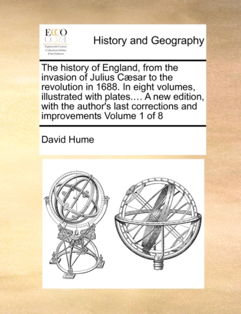 The History of England, from the Invasion of Julius Caesar to the Revolution in 1688. in Eight Volumes, Illustrated with Plates.... a New Edition, with the Author's Last Corrections and Improvements V, Paperback / softback Book