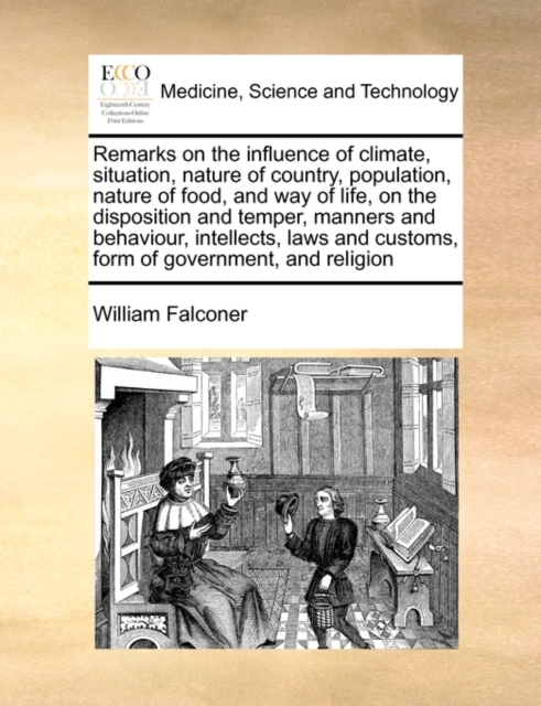 Remarks on the influence of climate, situation, nature of country, population, nature of food, and way of life, on the disposition and temper, manners and behaviour, intellects, laws and customs, form, Paperback / softback Book