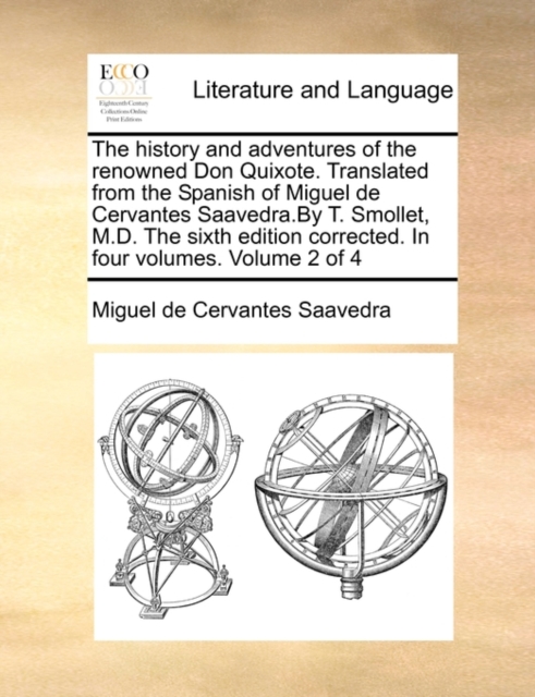 The History and Adventures of the Renowned Don Quixote. Translated from the Spanish of Miguel de Cervantes Saavedra.by T. Smollet, M.D. the Sixth Edition Corrected. in Four Volumes. Volume 2 of 4, Paperback / softback Book