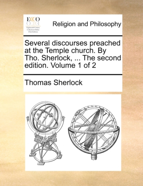 Several Discourses Preached at the Temple Church. by Tho. Sherlock, ... the Second Edition. Volume 1 of 2, Paperback / softback Book