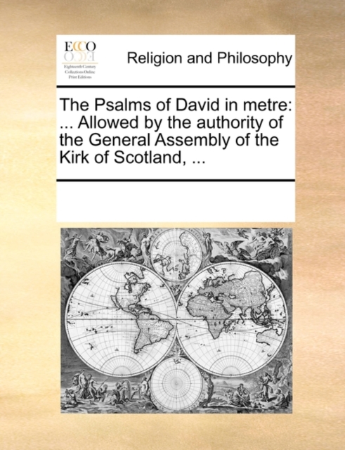 The Psalms of David in Metre : Allowed by the Authority of the General Assembly of the Kirk of Scotland, ..., Paperback / softback Book